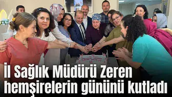 İL SAĞLIK MÜDÜRÜ ZEREN HEMŞİRELERİN GÜNÜNÜ KUTLADI