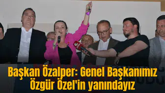 Başkan Özalper: Genel Başkanımız Özgür Özel'in yanındayız