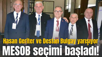 MESOB SEÇİMİ BAŞLADI! HASAN GERİTER VE DESTAN BULGAY YARIŞIYOR