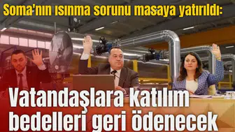 Soma'nın ısınma sorunu masaya yatırıldı: Vatandaşlara katılım bedelleri geri ödenecek