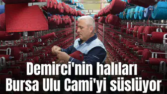 Demirci'nin halıları Bursa Ulu Cami'yi süslüyor