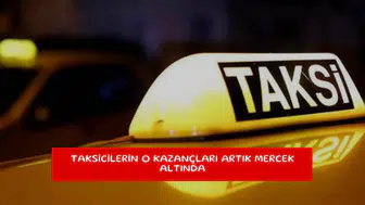 Taksicilerin o kazançları artık mercek altında