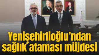 Yenişehirlioğlu’ndan sağlık ataması müjdesi