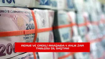 Memur ve emekli maaşında 4 aylık zam tablosu sil baştan!