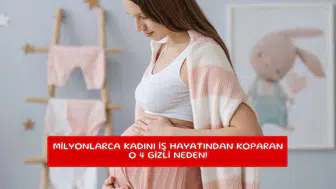 Milyonlarca kadını iş hayatından koparan o 4 gizli neden!