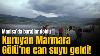 Manisa’da barajlar doldu, kuruyan Marmara Gölü’ne can suyu geldi!