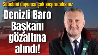Denizli Baro Başkanı gözaltına alındı! Sebebini duyunca çok şaşıracaksınız