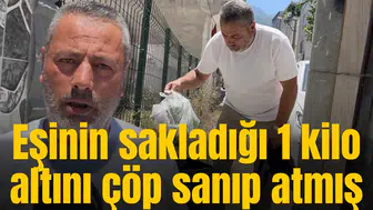 Eşinin sakladığı 1 kilo altını çöp satıp atmış