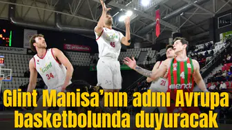 Glint Manisa’nın adını Avrupa basketbolunda duyuracak