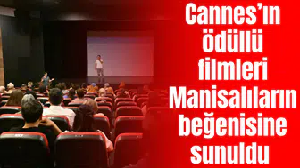 Cannes’ın ödüllü filmleri Manisalıların beğenisine sunuldu