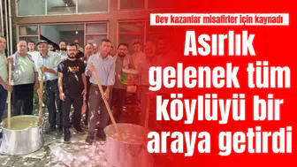 Asırlık gelenek tüm köylüyü bir araya getirdi: Dev kazanlar misafirler için kaynadı
