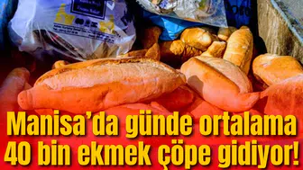 Manisa’da günde ortalama 40 bin ekmek çöpe gidiyor!