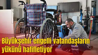 Büyükşehir engelli vatandaşların yükünü hafifletiyor