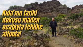 Kula’nın tarihi dokusu maden ocağıyla tehlike altında!