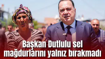 Başkan Dutlulu sel mağdurlarını yalnız bırakmadı