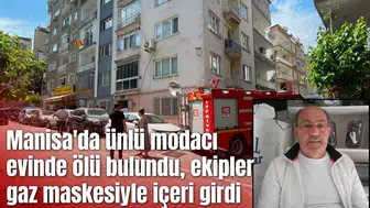 Manisa'da modacı evinde ölü bulundu, ekipler gaz maskesiyle içeri girdi