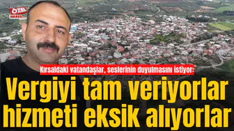 Kırsaldaki vatandaşlar, seslerinin duyulmasını istiyor: Vergiyi tam veriyorlar hizmeti eksik alıyorlar