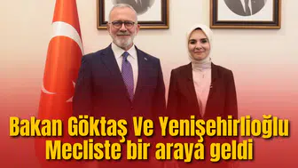 Bakan Göktaş Ve Yenişehirlioğlu Mecliste bir araya geldi
