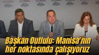 Başkan Dutlulu: Manisa'nın her noktasında çalışıyoruz