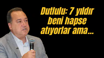 Dutlulu "7 yıldır beni hapse atıyorlar ama ortada bir şey yok"
