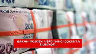 Bakan müjdeyi verdi ikinci çocukta siliniyor...