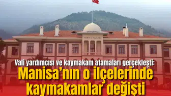 Vali yardımcısı ve kaymakam atamaları gerçekleşti: Manisa’nın o ilçelerinde kaymakamlar değişti