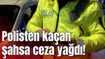 Polisten kaçan şahsa ceza yağdı!
