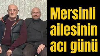Mersinli ailesinin acı günü
