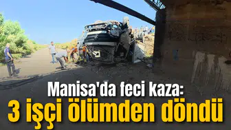 Manisa'da feci kaza: 3 işçi ölümden döndü
