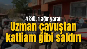 Uzman çavuştan katliam gibi saldırı: 4 ölü, 1 ağır yaralı
