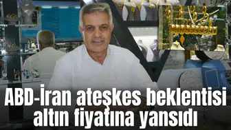ABD-İran ateşkes beklentisi altın fiyatına yansıdı