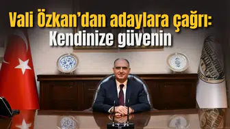 Vali Özkan’dan adaylara çağrı: Kendinize güvenin