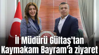İl Müdürü Gültaş'tan Kaymakam Bayram'a ziyaret