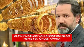 Altın fiyatları yön değiştirdi İslam Memiş Fed öncesi uyardı
