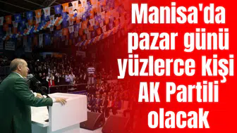 Manisa'da pazar günü 500 kişi AK Partili olacak