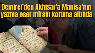 Demirci’den Akhisar’a Manisa’nın yazma eser mirası koruma altında