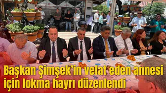 Başkan Şimşek’in vefat eden annesi için lokma hayrı düzenlendi