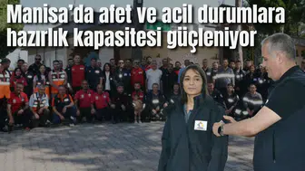Manisa’da afet ve acil durumlara hazırlık kapasitesi güçleniyor