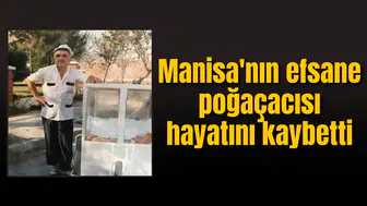 Manisa'nın efsane poğaçacısı hayatını kaybetti