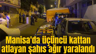 Manisa'da yaşadığı evin balkonundan aşağı atladı