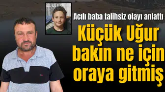 Acılı baba talihsiz olayı anlattı: "Kiraz yemeye gitmişlerdi"