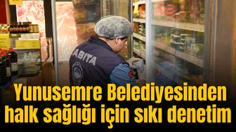 Yunusemre Belediyesinden halk sağlığı için sıkı denetim