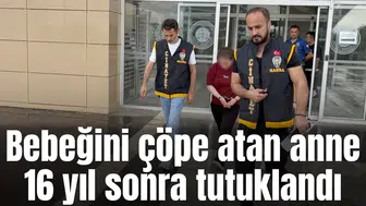 Bebeğini çöpe atan anne 16 yıl sonra tutuklandı