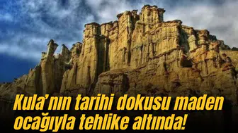 Kula’nın tarihi dokusu maden ocağıyla tehlike altında!