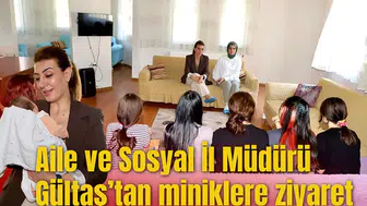 Aile ve Sosyal İl Müdürü Gültaş’tan miniklere ziyaret