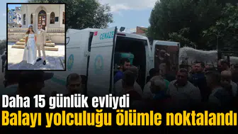 Balayı yolculuğu ölümle noktalandı! Daha 15 günlük evliydi