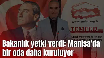Bakanlık yetki verdi: Manisa'da bir oda daha kuruluyor
