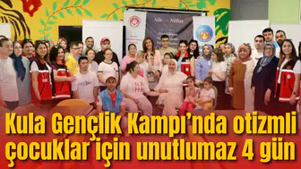 Kula Gençlik Kampı’nda otizmli çocuklar için unutlumaz 4 gün