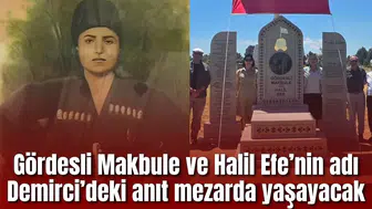 Gördesli Makbule ve Halil Efe’nin adı Demirci’deki anıt mezarda yaşayacak
