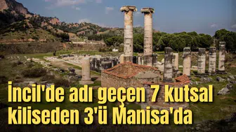 İncil'de adı geçen 7 kutsal kiliseden 3'ü Manisa'da